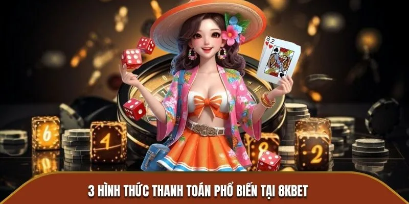 3 cách thanh toán phổ biến tại 8KBET