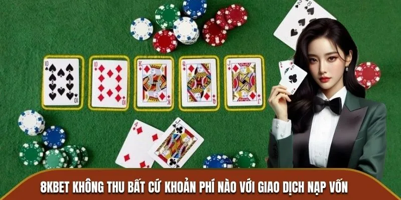 Nạp tiền miễn phí tại 8KBET