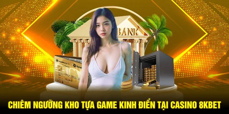 Casino 8KBET có đa dạng tựa game