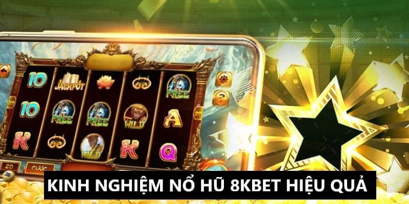 Kinh nghiệm chơi nổ hũ 8KBET