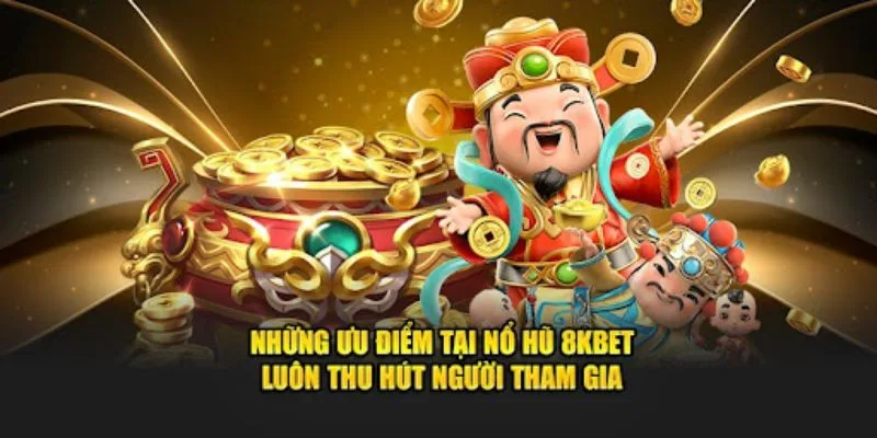 Ưu điểm vượt trội của nổ hũ 8KBET