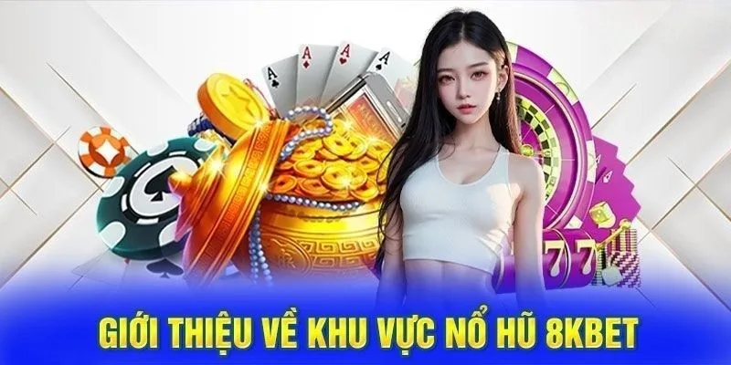 Giới thiệu sảnh nổ hũ 8KBET