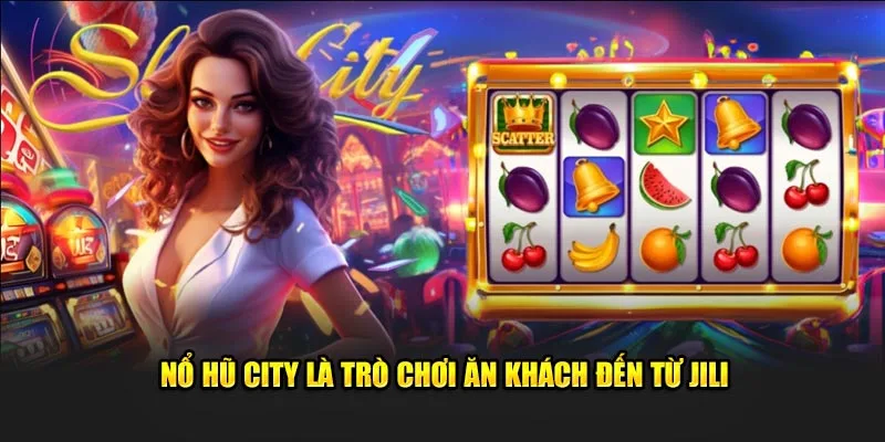 Giới thiệu game nổ hũ city tại nhà cái 8KBET