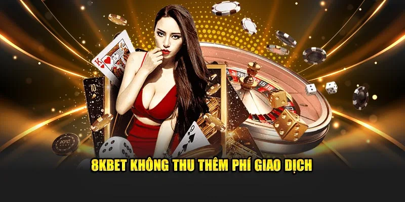Giao dịch tại 8KBET miễn phí